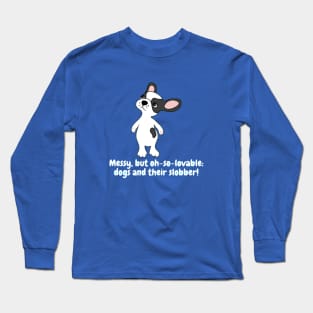 Messy, but oh-so-lovable: dogs and their slobber! Long Sleeve T-Shirt